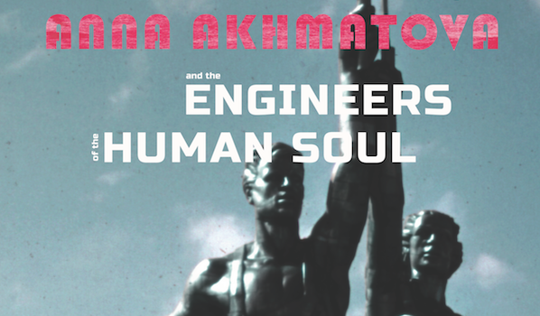 Anna Akhmatova and the Engineers of the Human Soul – 2019